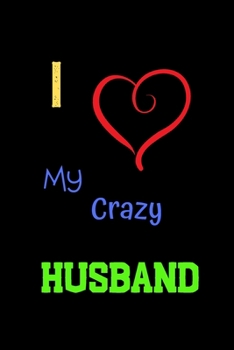 Paperback I Love My Crazy Husband: Things I Love About You Book for Husband, Husband ... Wife (I Love You Because Book) Book