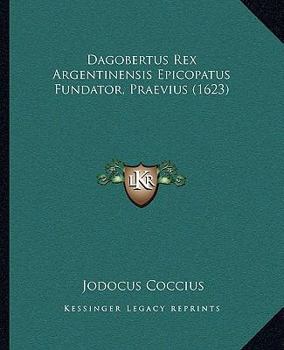 Paperback Dagobertus Rex Argentinensis Epicopatus Fundator, Praevius (1623) [Latin] Book