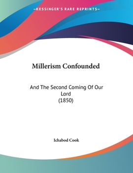 Millerism Confounded: And the Second Coming of Our Lord Elucidated