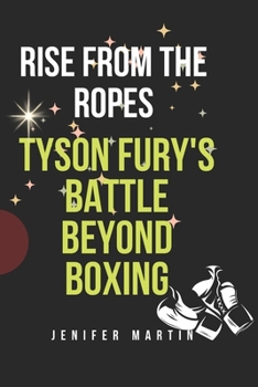 Paperback Rise from the Ropes: Tyson Fury's Battle Beyond Boxing Book