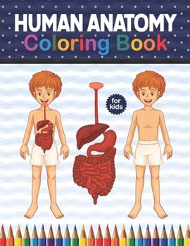 Paperback Human Anatomy Coloring Book For Kids: Human Body Anatomy Coloring Book For Kids, Boys and Girls and Medical Students. Human Brain Heart Liver Coloring Book