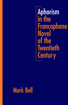 Hardcover Aphorism in the Francophone Novel of the Twentieth Century Book