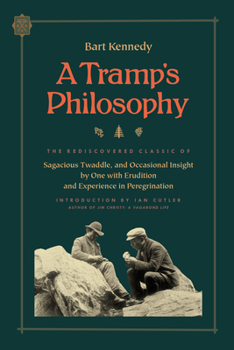 Paperback A Tramp's Philosophy: The Rediscovered Classic of Sagacious Twaddle, and Occasional Insight by One with Erudition and Experience in Peregrination Book