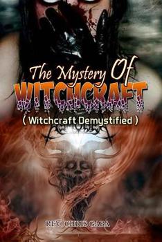 Paperback The Mystery of Witchcraft: Witchcraft Demystified Book