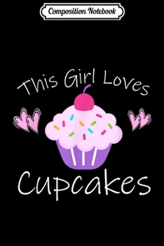 Composition Notebook: THIS GIRL LOVES CUPCAKES Women Cute Funny Mom Gift Journal/Notebook Blank Lined Ruled 6x9 100 Pages