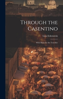 Hardcover Through the Casentino: With Hints for the Traveller Book