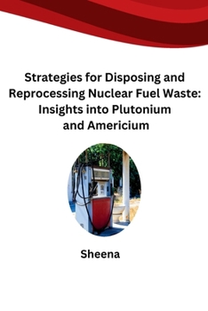 Paperback Strategies for Disposing and Reprocessing Nuclear Fuel Waste: Insights into Plutonium and Americium Book