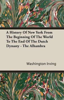 A History of New York from the Beginning of the World to the End of the Dutch Dynasty - The Alhambra