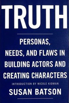 Paperback Truth: Personas, Needs, and Flaws in the Art of Building Actors and Creating Characters Book