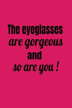 Paperback The Eyeglasses Are Gorgeous And So Are You! Book