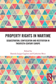 Paperback Property Rights in Wartime: Sequestration, Confiscation and Restitution in Twentieth-Century Europe Book