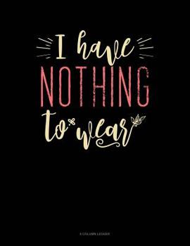 Paperback I Have Nothing To Wear: 8 Column Ledger Book