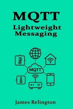 MQTT: Lightweight Messaging for the Internet of Things