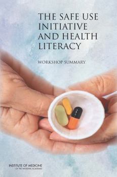 Paperback The Safe Use Initiative and Health Literacy: Workshop Summary Book