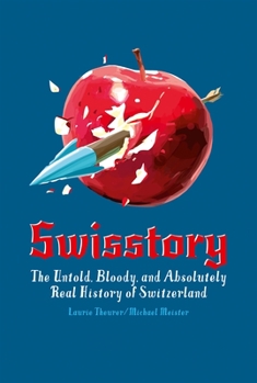 Paperback Swisstory: The Untold, Bloody, and Absolutely Real History of Switzerland Book