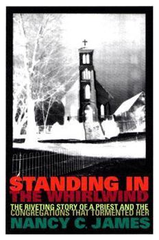 Hardcover Standing In The Whirlwind: The Riveting Story Of A Priest And The Congregations That Tormented Her Book