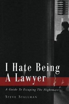 Paperback I Hate Being A Lawyer: A Guide To Escaping The Nightmare Book