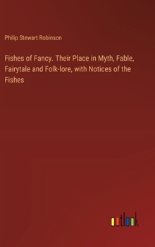 Hardcover Fishes of Fancy. Their Place in Myth, Fable, Fairytale and Folk-lore, with Notices of the Fishes Book