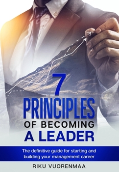 Paperback 7 Principles of Becoming a Leader: The definitive guide for starting and building your management career Book