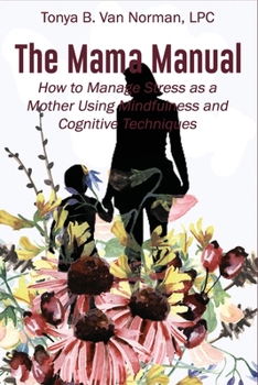 Paperback The Mama Manual: How to Manage Stress as a Mother Using Mindfulness and Cognitive Techniques Book