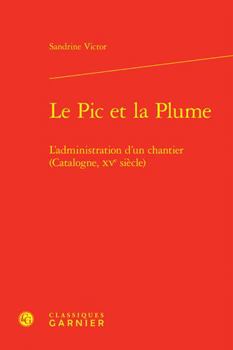Hardcover Le PIC Et La Plume: L'Administration d'Un Chantier (Catalogne, Xve Siecle) [French] Book