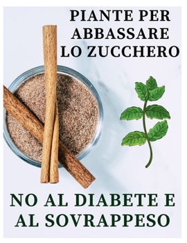 Paperback Piante ipoglicemizzanti: Piante per abbassare lo zucchero: no al diabete e al sovrappeso [Italian] Book