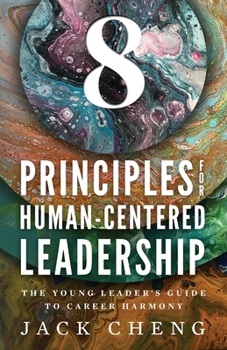 Paperback 8 Principles For Human-Centered Leadership: The Young Leader's Guide To Career Harmony Book