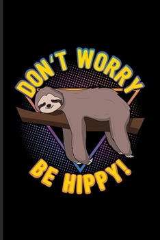 Don't Worry Be Hippy: Funny Sloth Quote Undated Planner | Weekly & Monthly No Year Pocket Calendar | Medium 6x9 Softcover | For Wildlife & Cute Tropical Animals Fans