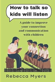 Paperback how to talk so kids will listen: A guide to improve your connection and communication with children Book