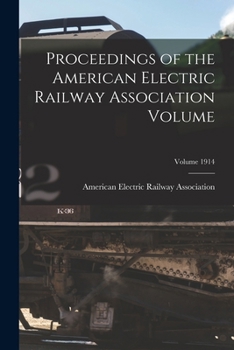 Proceedings of the American Electric Railway Association Volume Volume 1914