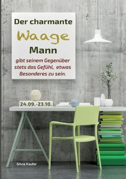 Paperback Der charmante Waage Mann gibt seinem Gegenüber stets das Gefühl, etwas Besonderes zu sein: Sternzeichen Analyse mit Lesespaß [German] Book