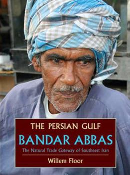 Paperback The Persian Gulf: Bandar Abbas, the Natural Trade Gateway of Southeast Iran Book