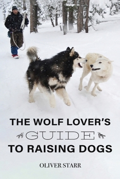 Paperback The Wolf Lover's Guide to Raising Dogs Book