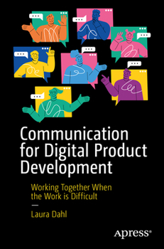 Paperback Communication for Digital Product Development: Working Together When the Work Is Difficult Book