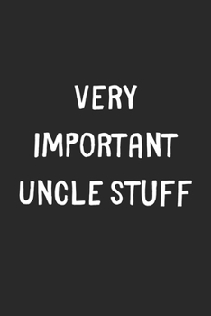 Very Important Uncle Stuff: Lined Journal, 120 Pages, 6 x 9, Funny Uncle Gift Idea, Black Matte Finish (Very Important Uncle Stuff Journal)