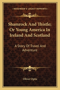 Paperback Shamrock And Thistle; Or Young America In Ireland And Scotland: A Story Of Travel And Adventure Book