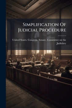 Simplification Of Judicial Procedure: Hearings Before The Subcommittee Of The Committee On The Judiciary, United States Senate, Sixty-fourth Congress, ... Congress, Third Session, A Resolution...