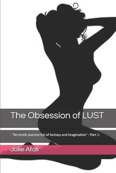 Paperback The Obsession of LUST: - "An erotic journey full of fantasy and imagination" - Part 1- Book