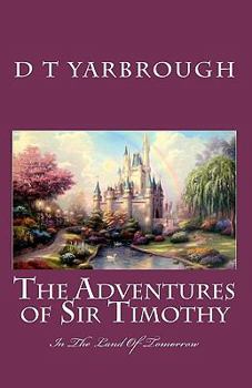 Paperback THE ADVENTURES of SIR TIMOTHY: in the LAND OF TOMORROW Book