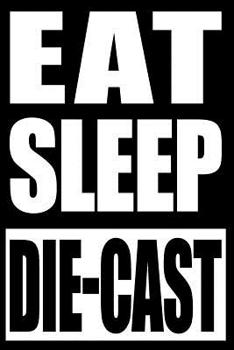 Eat Sleep Die-cast | Cool Notebook for a Die-cast Toy Lover