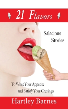 Paperback 21 Flavors: Salacious Stories to Whet your Appetite and Satisfy your Cravings. Book