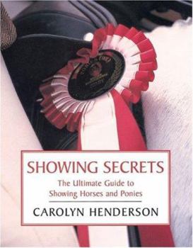 Hardcover Showing Secrets: The Ultimate Guide to Showing Horses and Ponies Book