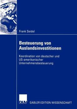 Paperback Besteuerung Von Auslandsinvestitionen: Koordination Von Deutscher Und Us-Amerikanischer Unternehmensbesteuerung [German] Book