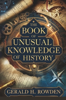 Paperback The Book of Unusual Knowledge of History: Exploring History's Mysteries, Hoaxes, and Forgotten Facts Book