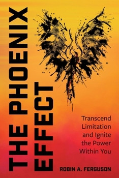 Paperback The Phoenix Effect: Transcend Limitation and Ignite the Power Within You Book