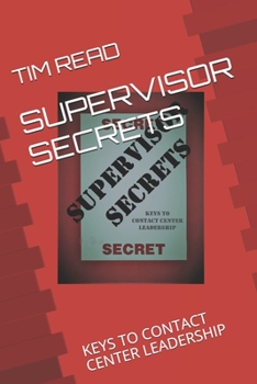 SUPERVISOR SECRETS: Keys to Contact Center Leadership