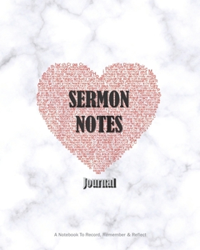 SERMON NOTES JOURNAL A Notebook To Record, Remember & Reflect: An 8x10 Inspirational Worship Heart Designed Note Book