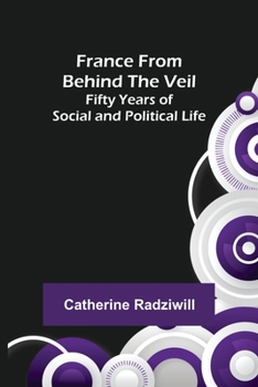 Paperback France from Behind the Veil: Fifty Years of Social and Political Life Book