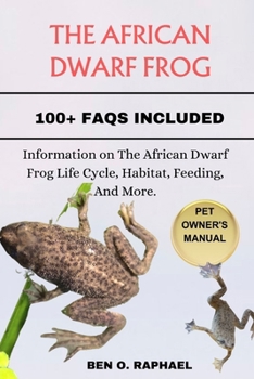 Paperback The African Dwarf Frog: Information on The African Dwarf Frog Life Cycle, Habitat, Feeding, And More. Book