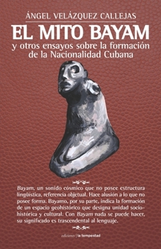 Paperback El mito Bayam y otros ensayos sobre la formación de la Nacionalidad Cubana [Spanish] Book